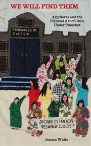 Buy We Will Find Them : Arpilleras and the Political Art of Chile Under Pinochet