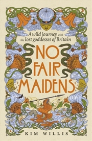 Buy No Fair Maidens : A wild journey with the lost goddesses of Britain