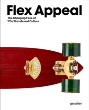 Buy Flex Appeal : The Changing Face of '70s Skateboard Culture