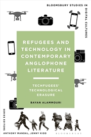 Buy Refugees and Technology in Contemporary Anglophone Literature: Techfugees' Technological Erasure
