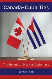 Buy Canada-Cuba Ties: The Pursuit of Normal Diplomacy