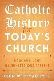 Buy Catholic History for Today's Church: How Our Past Illuminates Our Present