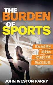 Buy The Burden of Sports: How and Why Athletes Struggle with Mental Health