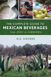 Buy The Complete Guide to Mexican Beverages: From Atole to Zambumbia