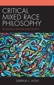 Buy Critical Mixed Race Philosophy: Rethinking Kinship and Identity