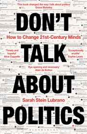 Buy Don't Talk About Politics: How to Change 21st-Century Minds