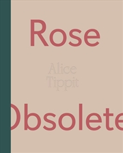 Buy Alice Tippit: Rose Obsolete