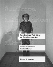 Buy Borderless Painting as Borderless Art : Antonio Dias between Brazil and Europe
