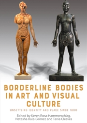 Buy Borderline bodies in art and visual culture : Unsettling identity and place since 1800