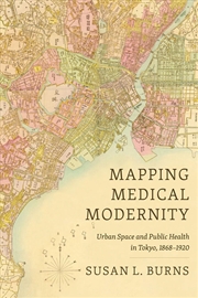 Buy Cartographies of Care : Medical Modernization and Public Health in Tokyo, 1868-1912