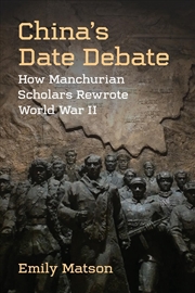 Buy China’s Date Debate : How Manchurian Scholars Rewrote World War II