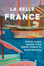 Buy La Belle France : British Artists Abroad, from Walter Sickert to David Hockney