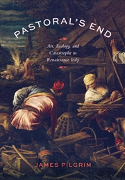 Buy Pastoral’s End : Art, Ecology, and Catastrophe in Renaissance Italy