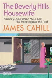 Buy The Beverly Hills Housewife : Hockney’s Californian Muse and the World Beyond the Pool