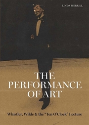 Buy The Performance of Art : Whistler, Wilde, and the Ten O Clock Lecture