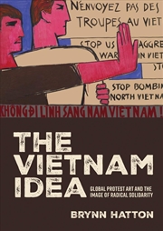 Buy The Vietnam idea : Global protest art and the image of radical solidarity