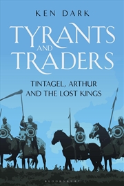 Buy Tyrants and Traders: Tintagel, Arthur and the Lost Kings