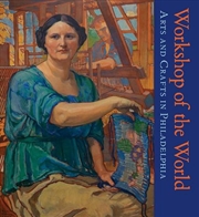 Buy Workshop of the World : Arts and Crafts in Philadelphia