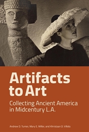 Buy Artifacts to Art : Collecting Ancient America in Midcentury L.A.