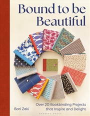 Buy Bound to be Beautiful: Over 20 Bookbinding Projects that Inspire and Delight