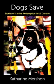 Buy Dogs Save : Stories of Canine Redemption in US Culture