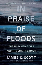 Buy In Praise of Floods : The Untamed River and the Life It Brings