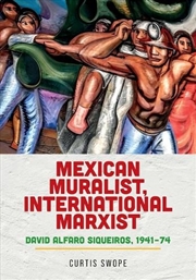 Buy Mexican muralist, international Marxist : David Alfaro Siqueiros, 1941–74
