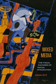 Buy Mixed Media : The Visual Cultures of Racial Integration