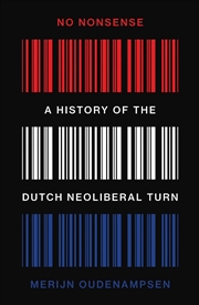 Buy No Nonsense: A History of the Dutch Neoliberal Turn