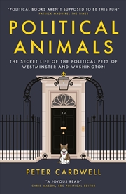Buy Political Animals : The secret life of the political pets of Westminster and Washington