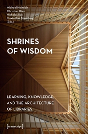 Buy Shrines of Wisdom : Learning, Knowledge, and the Architecture of Libraries