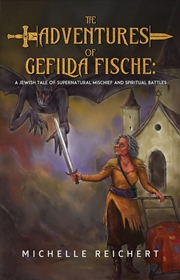 Buy The Adventures of Gefilda Fische: A Jewish Tale of Supernatural Mischief and Spiritual Battles