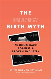 Buy The Perfect Birth Myth: Pushing Back Against a Broken Industry