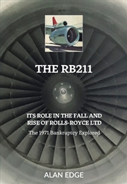 Buy The RB211 : Its Role in the Fall and Rise of Rolls-Royce Ltd