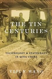 Buy The Tin Centuries : Technology and Statecraft in Qing China