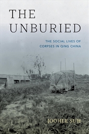 Buy The Unburied : The Social Lives of Corpses in Qing China