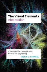 Buy The Visual Elements—Abstraction : A Handbook for Communicating Science and Engineering
