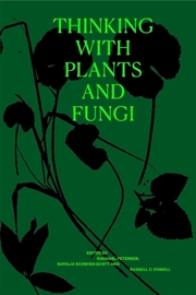 Buy Thinking with Plants and Fungi : Interdisciplinary Explorations of Ecology, Mind, and the More-than-
