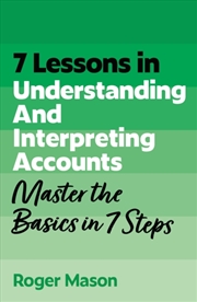 Buy 7 Lessons in Understanding Financial Accounts : Master Accounting Basics in 7 Steps