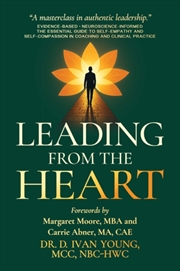 Buy Leading from the Heart : The Essential Guide to Self-Empathy and Self-Compassion in Coaching and Cli