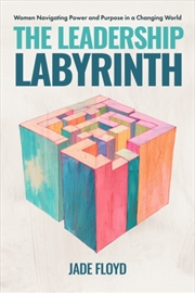 Buy The Leadership Labyrinth : Women Navigating Power and Purpose in a Changing World