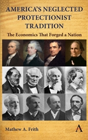 Buy America’s Neglected Protectionist Tradition : The Economics that Forged a Nation