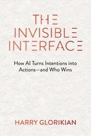 Buy The Invisible Interface : How AI Turns Intentions into Actions - and Who Wins