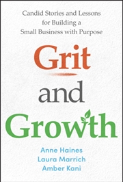 Buy Grit and Growth : Candid Stories and Lessons for Building a Small Business with Purpose