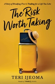 Buy The Risk Worth Taking : A Story of Breaking Free and TRADING for a Life You Love