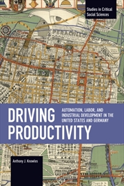 Buy Driving Productivity : Automation, Labor, and Industrial Development in the United States and German