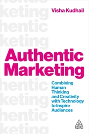Buy Authentic Marketing : Combining Human Thinking and Creativity with Technology to Inspire Audiences