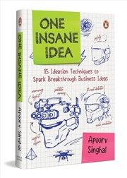 Buy One Insane Idea : Fifteen ideation techniques to spark breakthrough business ideas