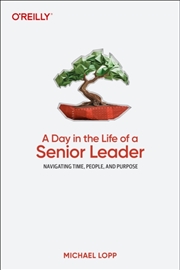Buy A Day in the Life of a Senior Leader : Navigating Time, People, and Purpose