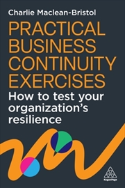 Buy Practical Business Continuity Exercises : How to Test Your Organization’s Resilience